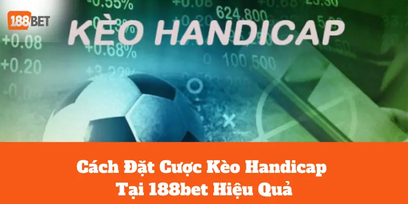 Cách Đặt Cược Kèo Handicap Tại 188bet Hiệu Quả 2 kèo handicap tại 188bet