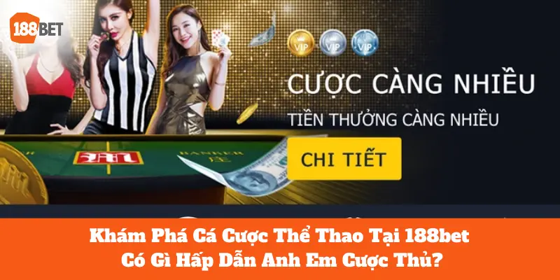 Khám Phá Cá Cược Thể Thao Tại 188bet Có Gì Hấp Dẫn Anh Em Cược Thủ 1 Cá cược thể thao