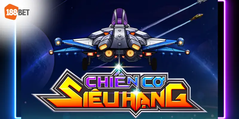 Chiến Cơ Siêu Hạng: Đắm Chìm Trong Thế Giới Nổ Hũ Tại 188bet 6 chiến cơ siêu hạng