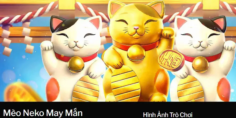 Cảm Nhận Sự Thú Vị Của Mèo Neko May Mắn 188bet