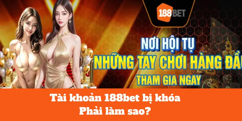 tài khoản 188bet bị khóa